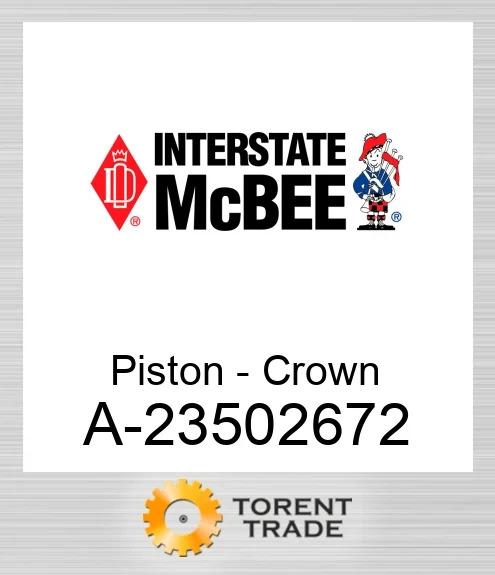 A-23502672 Поршень - Crown NEW AFTERMARKET INTERSTATE MCBEE