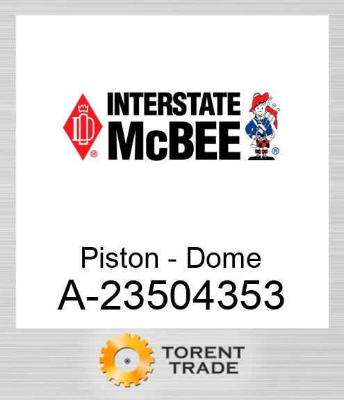 A-23504353 Поршень - Dome NEW AFTERMARKET INTERSTATE MCBEE
