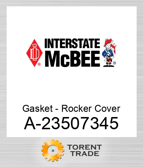 A-23507345 Прокладка - Rocker Кришка NEW AFTERMARKET INTERSTATE MCBEE