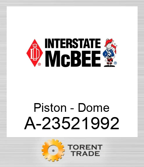 A-23521992 Поршень - Dome NEW AFTERMARKET INTERSTATE MCBEE