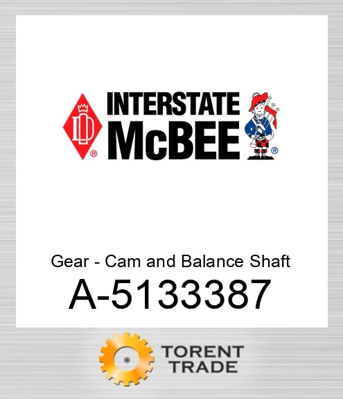 A-5133387 Шестерня - Cam and Balance Вал NEW AFTERMARKET INTERSTATE MCBEE