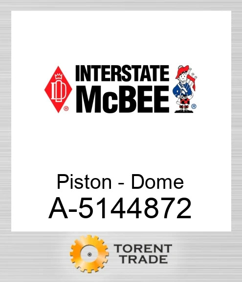 A-5144872 Поршень - Dome NEW AFTERMARKET INTERSTATE MCBEE