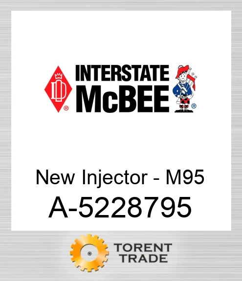 A-5228795 Нова форсунка - M95 NEW AFTERMARKET INTERSTATE MCBEE