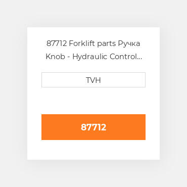 87712 Forklift parts Ручка Knob - Hydraulic Control Lever Tilt