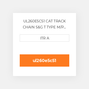 UL260E5C51 CAT TRACK CHAIN S&G T TYPE M/P ITR PPR DESIGN Гусеницяь