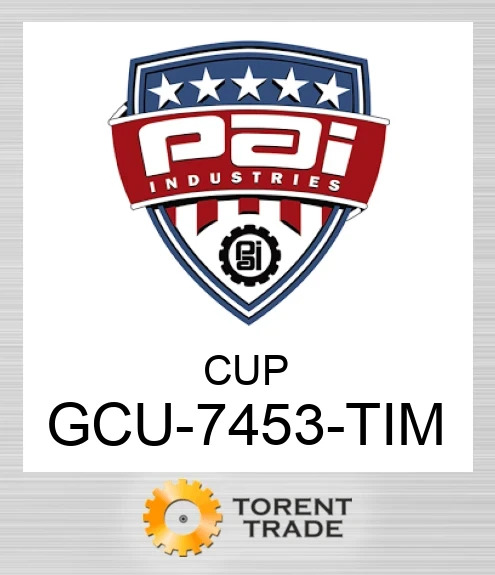GCU-7453-TIM Cup PAI INDUSTRIES