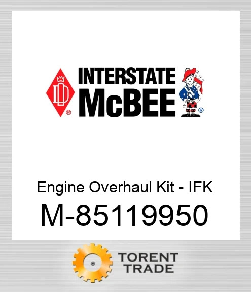 85119950 Комплект для капітального ремонту двигуна – IFK NEW AFTERMARKET INTERSTATE MCBEE