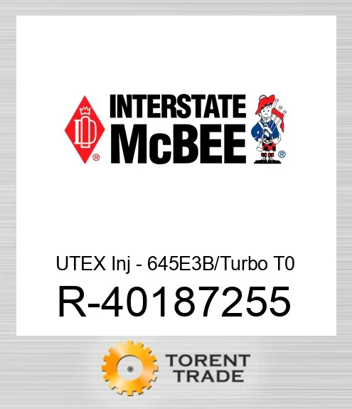 R-40187255 Відновлена форсунка UTEX – 645E3B/Turbo T0 NEW AFTERMARKET INTERSTATE MCBEE
